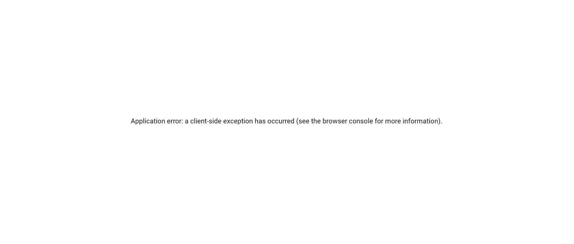 Application error : a client-side exception has occurred (see the browser console for more information)